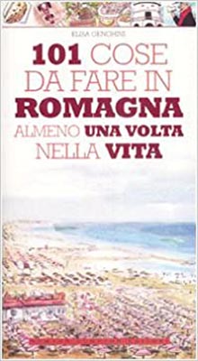 101 cose da fare in Romagna almeno una volta nella vita 101 cose da fare in Romagna almeno una volta nella vita